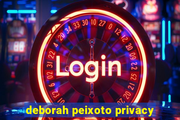 deborah peixoto privacy